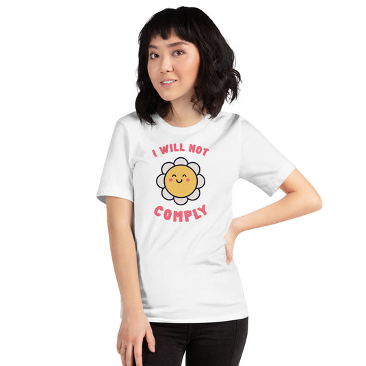 I Will Not Comply Happy Flower-Unisex