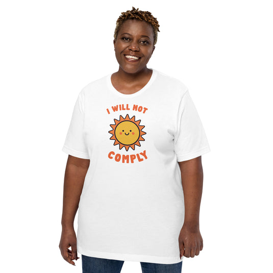 I Will Not Comply Happy Sun-Unisex T-Shirt