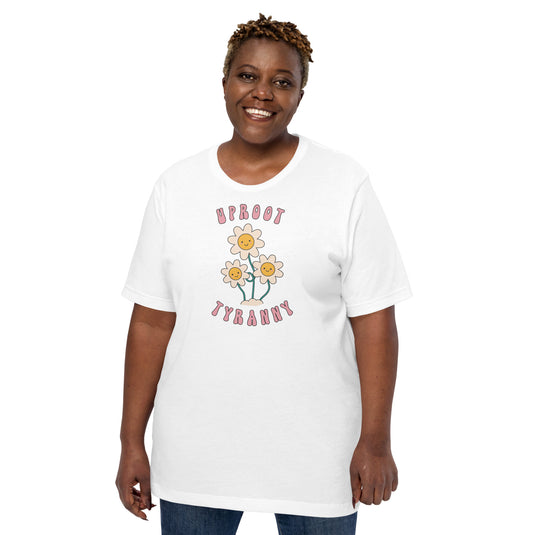 Uproot Tyranny-Unisex T-Shirt