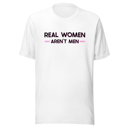 Real Women Aren't Men- Unisex T-Shirt