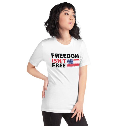 Freedom Isn't Free American Flag- Unisex T-Shirt