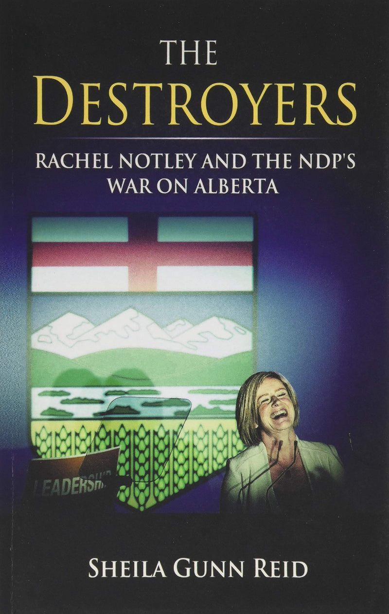 Load image into Gallery viewer, The Destroyers: Rachel Notley and the NDP's War on Alberta
