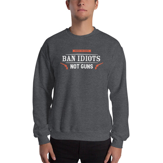 Ban Idiots Not Guns Unisex Sweatshirt