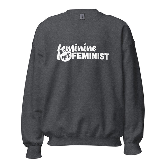 Feminine Not Feminist Unisex Sweatshirt