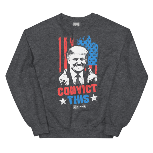 Trump Convict This Unisex Sweatshirt