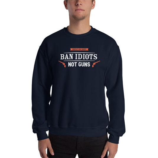 Ban Idiots Not Guns Unisex Sweatshirt