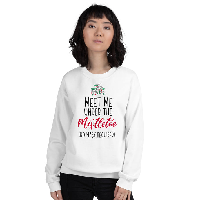 Meet Me Under The Mistletoe (No Mask Required) Unisex Sweatshirt