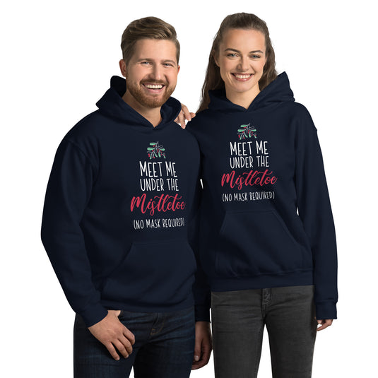 Meet Me Under The Mistletoe (No Mask Required)- Unisex Hoodie