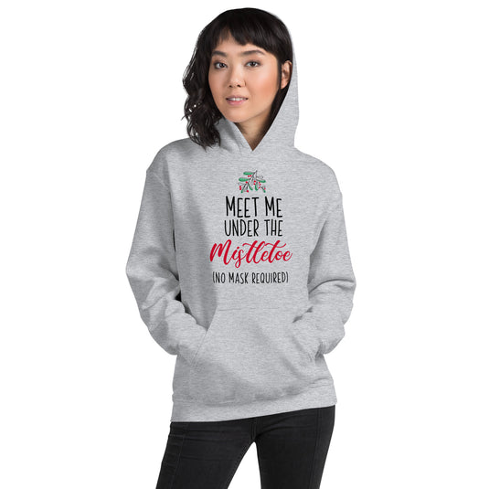 Meet Me Under The Mistletoe (No Mask Required)- Unisex Hoodie