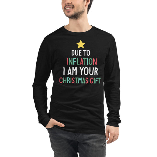 Due To Inflation I Am Your Christmas Gift- Unisex Long Sleeve Shirt