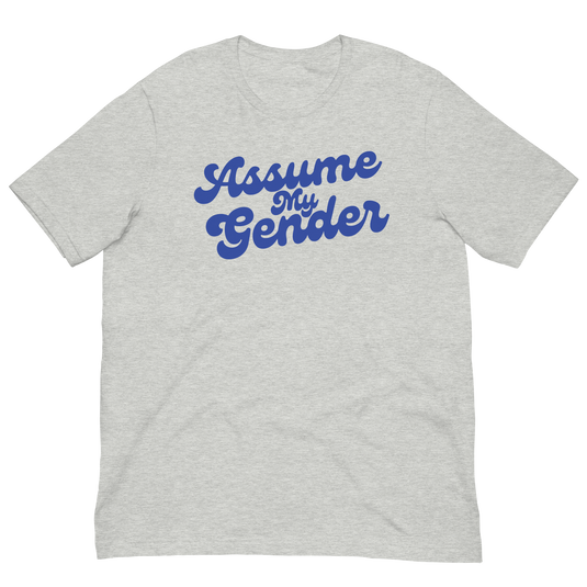 Assume My Gender (Blue) Unisex T-Shirt