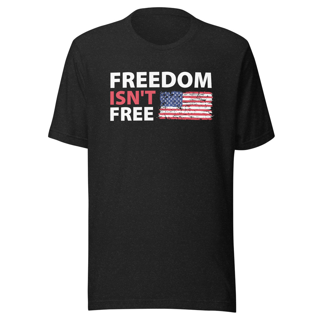 Freedom Isn't Free American Flag- Unisex T-Shirt