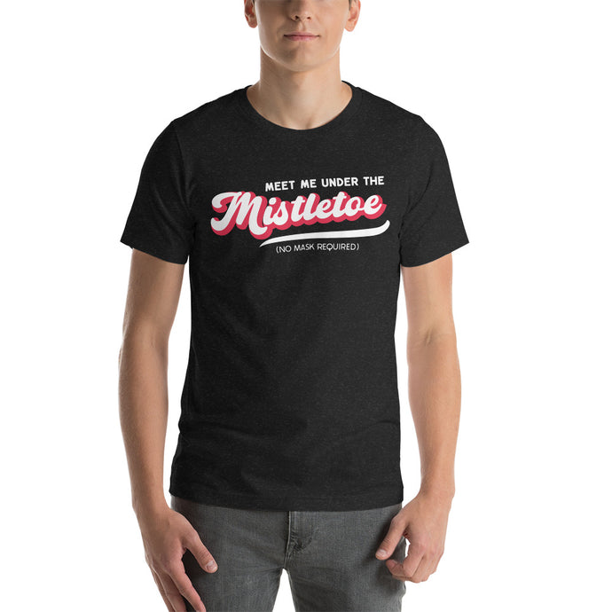 Retro Meet Me Under The Mistletoe (No Mask Required)- Unisex T-Shirt