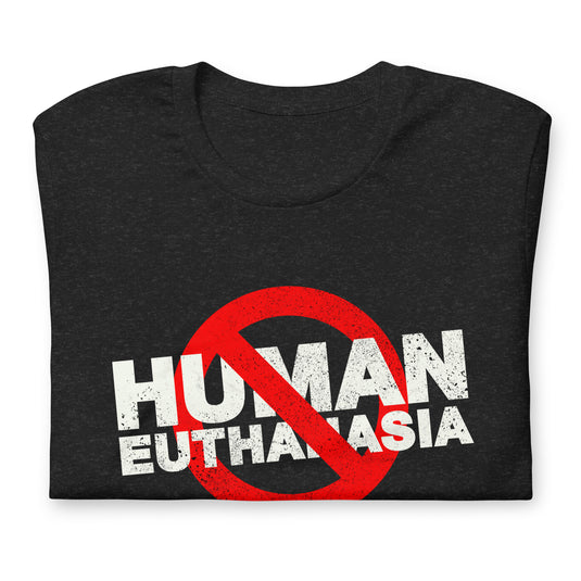 No Human Euthanasia Unisex T-Shirt