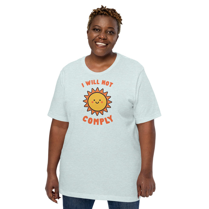 I Will Not Comply Happy Sun-Unisex T-Shirt