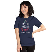 Load image into Gallery viewer, Meet Me Under The Mistletoe (No Mask Required)- Unisex T-Shirt
