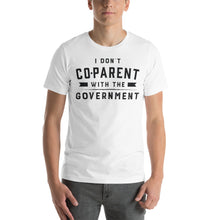 Load image into Gallery viewer, I Don&#39;t Co-Parent With The Government- Unisex T-Shirt
