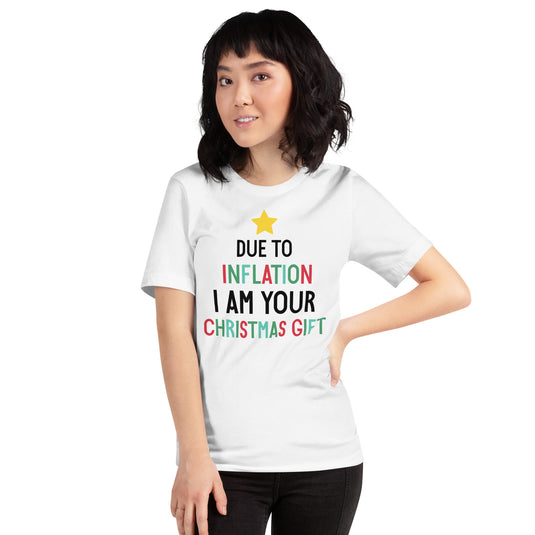 Due To Inflation I Am Your Christmas Gift- Unisex T-Shirt