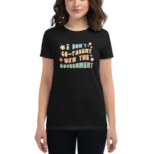Load image into Gallery viewer, I Don&#39;t Co-Parent with the Government- Women&#39;s Fitted T-Shirt

