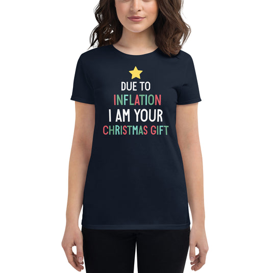 Due To Inflation I Am Your Christmas Gift- Women's Fitted T-Shirt