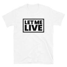 Load image into Gallery viewer, Let Me Live- Unisex T-Shirt
